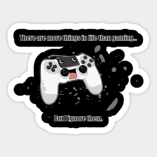 There is more to life than gaming... no there isn't Sticker